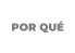 POR QUÉ