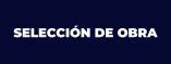 SELECCIÓN DE OBRA